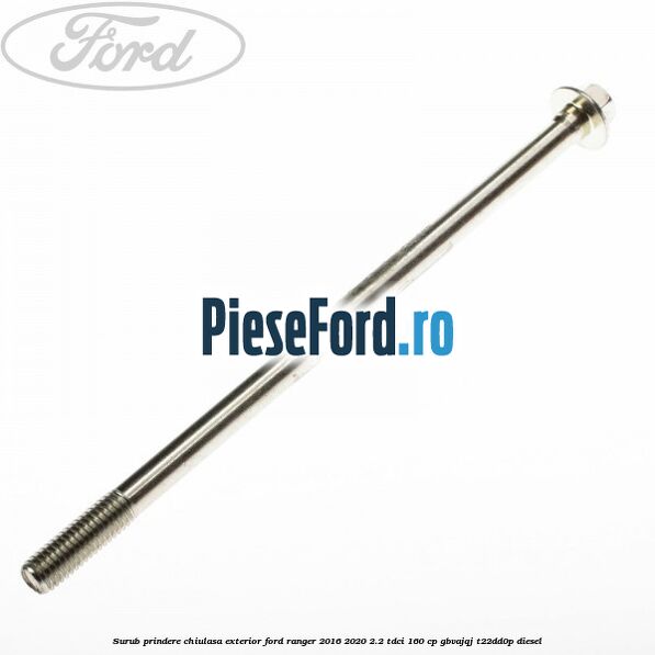 Surub prindere chiulasa exterior Ford Ranger 2016-2020 2.2 TDCi 160 cp GBVAJQJ, T22DD0P diesel