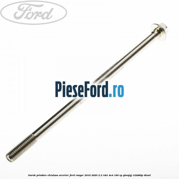 Surub prindere chiulasa exterior Ford Ranger 2016-2020 2.2 TDCi 4x4 160 cp Surub prindere chiulasa exterior Ford Ranger 2016-2020 2.2 TDCi 4x4 160 cp GBVAJQJ, T22DD0P diesel