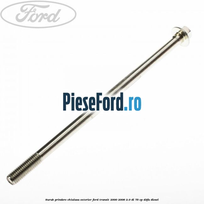 Surub prindere chiulasa exterior Ford Transit 2000-2006 2.0 DI 75 cp D3FA diesel