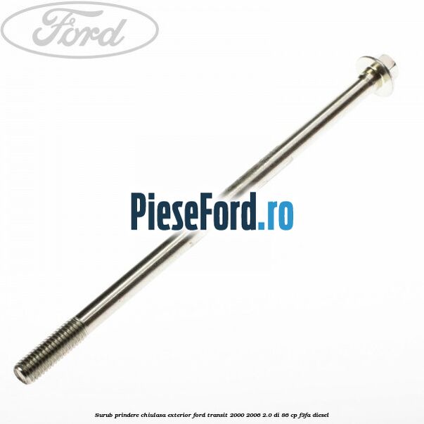 Surub prindere chiulasa exterior Ford Transit 2000-2006 2.0 DI 86 cp F3FA diesel