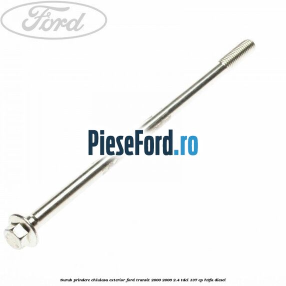 Surub prindere chiulasa exterior Ford Transit 2000-2006 2.4 TDCi 137 cp H9FA diesel