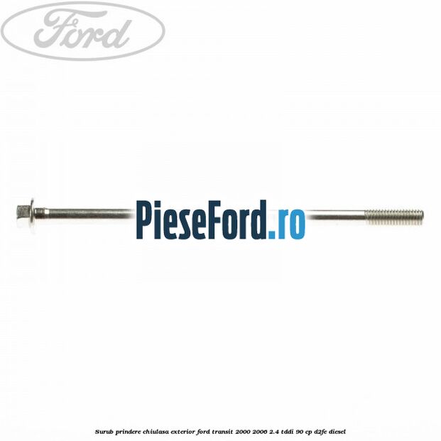 Surub prindere chiulasa exterior Ford Transit 2000-2006 2.4 TDdi 90 cp D2FE diesel