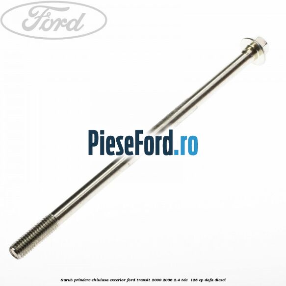 Surub prindere chiulasa exterior Ford Transit 2000-2006 2.4 TDE  125 cp DOFA diesel