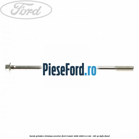 Surub prindere chiulasa exterior Ford Transit 2000-2006 2.4 TDE  125 cp DOFA diesel