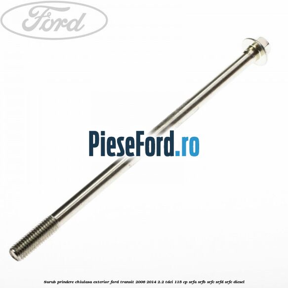 Surub prindere chiulasa exterior Ford Transit 2006-2014 2.2 TDCi 115 cp SRFA, SRFB, SRFC, SRFD, SRFE diesel