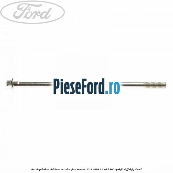 Surub prindere chiulasa exterior Ford Transit 2014-2018 2.2 TDCi 100 cp DRF5, DRFF, DRFG diesel