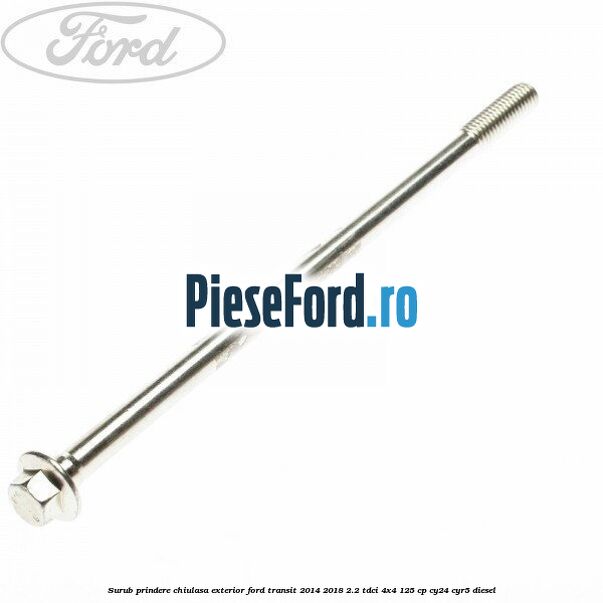 Surub prindere chiulasa exterior Ford Transit 2014-2018 2.2 TDCi 4x4 125 cp CY24, CYR5 diesel