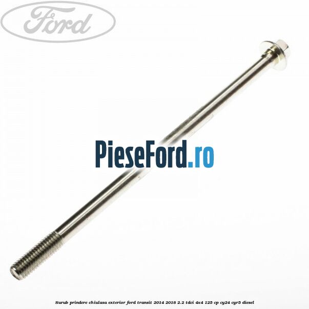 Surub prindere chiulasa exterior Ford Transit 2014-2018 2.2 TDCi 4x4 125 cp CY24, CYR5 diesel
