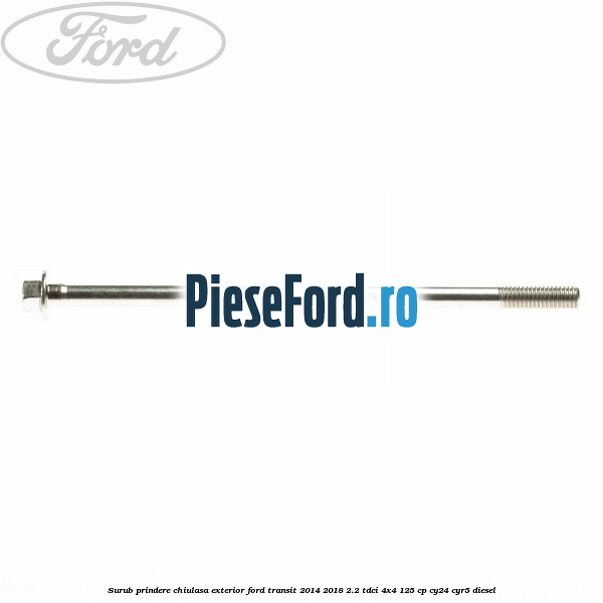 Surub prindere chiulasa exterior Ford Transit 2014-2018 2.2 TDCi 4x4 125 cp CY24, CYR5 diesel
