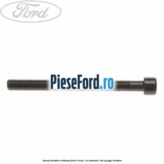 Surub prindere chiulasa Ford B-Max 1.0 EcoBoost 140 cp YYJC benzina