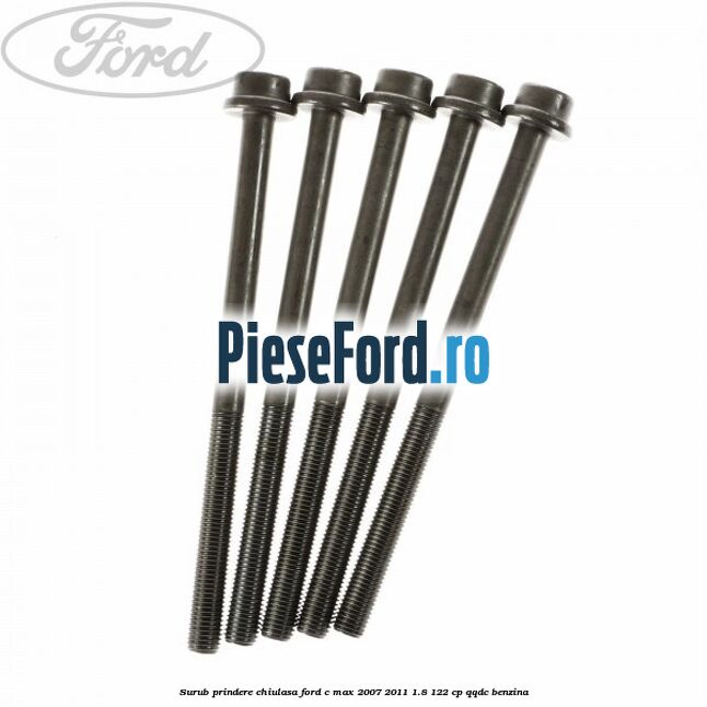 Surub prindere chiulasa Ford C-Max 2007-2011 1.8 122 cp QQDC benzina