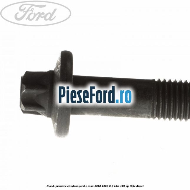 Surub prindere chiulasa Ford C-Max 2016-2020 2.0 TDCi 170 cp T8DE diesel