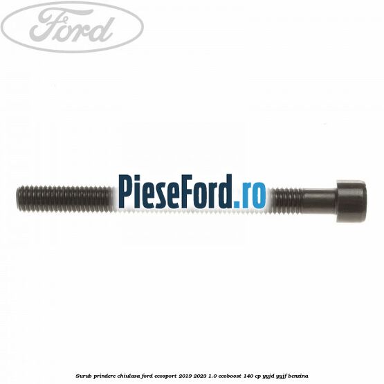 Surub prindere chiulasa Ford EcoSport 2019-2023 1.0 EcoBoost 140 cp YYJD, YYJF benzina