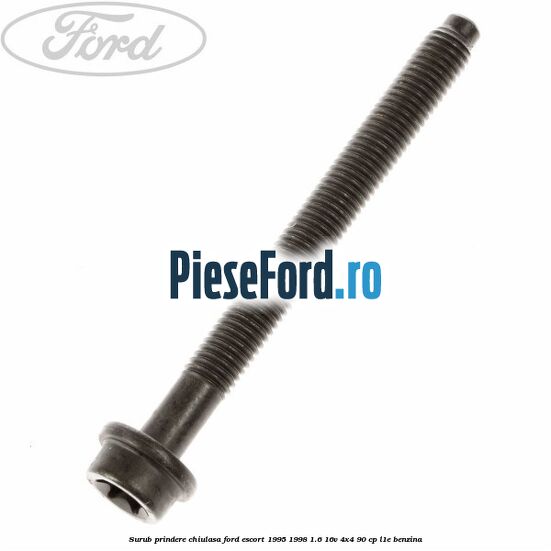 Surub prindere chiulasa Ford Escort 1995-1998 1.6 16V 4x4 90 cp L1E benzina