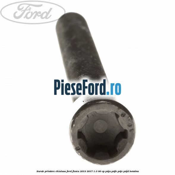Surub prindere chiulasa Ford Fiesta 2013-2017 1.0 80 cp P4JA, P4JB, P4JC, P4JD benzina