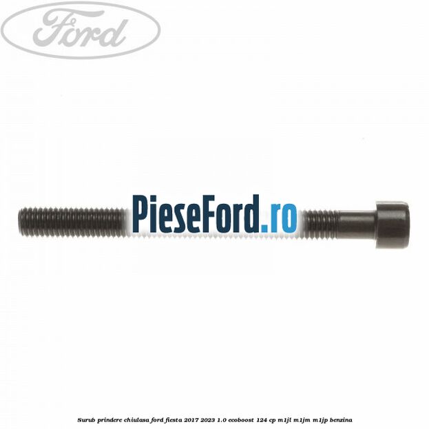 Surub prindere chiulasa Ford Fiesta 2017-2023 1.0 EcoBoost 124 cp M1JL, M1JM, M1JP benzina