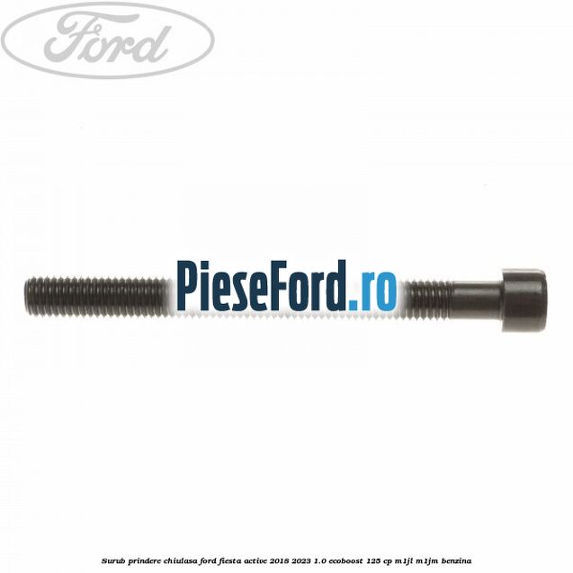 Surub prindere chiulasa Ford Fiesta Active 2018-2023 1.0 EcoBoost 125 cp M1JL, M1JM benzina