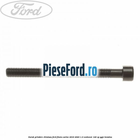 Surub prindere chiulasa Ford Fiesta Active 2018-2023 1.0 EcoBoost 140 cp YYJE benzina
