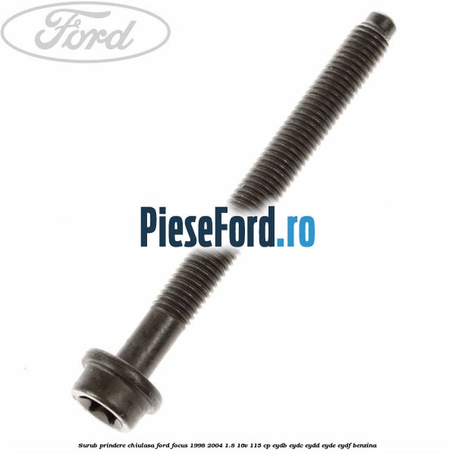 Surub prindere chiulasa Ford Focus 1998-2004 1.8 16V 115 cp EYDB, EYDC, EYDD, EYDE, EYDF benzina