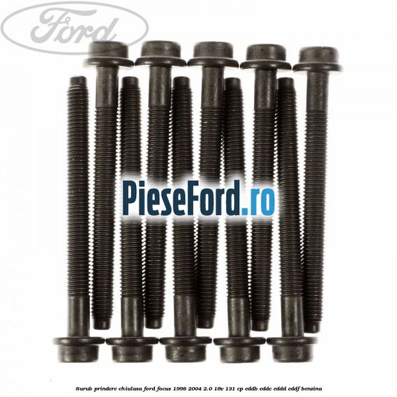 Surub prindere chiulasa Ford Focus 1998-2004 2.0 16V 131 cp EDDB, EDDC, EDDD, EDDF benzina