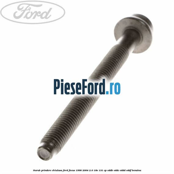 Surub prindere chiulasa Ford Focus 1998-2004 2.0 16V 131 cp EDDB, EDDC, EDDD, EDDF benzina