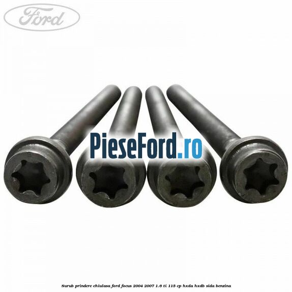 Surub prindere chiulasa Ford Focus 2004-2007 1.6 Ti 115 cp Surub prindere chiulasa Ford Focus 2004-2007 1.6 Ti 115 cp HXDA, HXDB, SIDA benzina