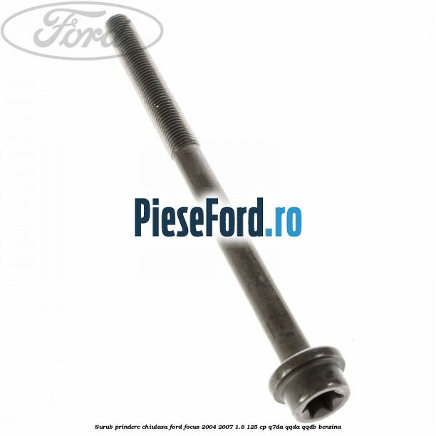 Surub prindere chiulasa Ford Focus 2004-2007 1.8 125 cp Q7DA, QQDA, QQDB benzina