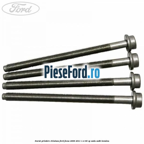 Surub prindere chiulasa Ford Focus 2008-2011 1.4 80 cp ASDA, ASDB benzina
