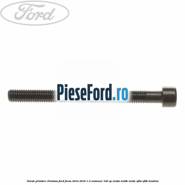 Surub prindere chiulasa Ford Focus 2014-2018 1.0 EcoBoost 100 cp M2DA, M2DB, M2DC, SFDA, SFDB benzina