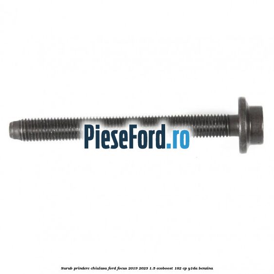 Surub prindere chiulasa Ford Focus 2019-2023 1.5 EcoBoost 182 cp Y1DA benzina