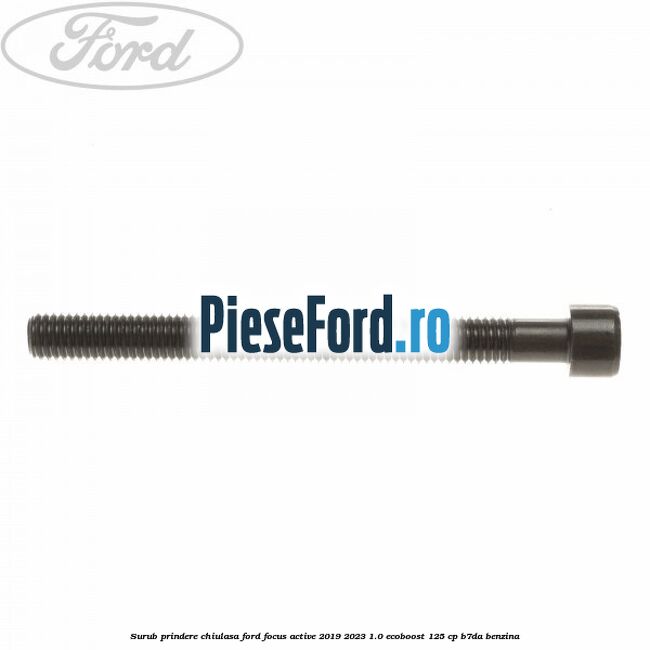 Surub prindere chiulasa Ford Focus Active 2019-2023 1.0 EcoBoost 125 cp B7DA benzina