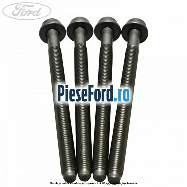 Surub prindere chiulasa Ford Fusion 1.4 80 cp FXJA, FXJB, FXJC benzina
