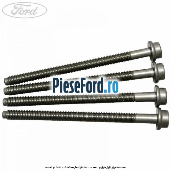 Surub prindere chiulasa Ford Fusion 1.6 100 cp FYJA, FYJB, FYJC benzina