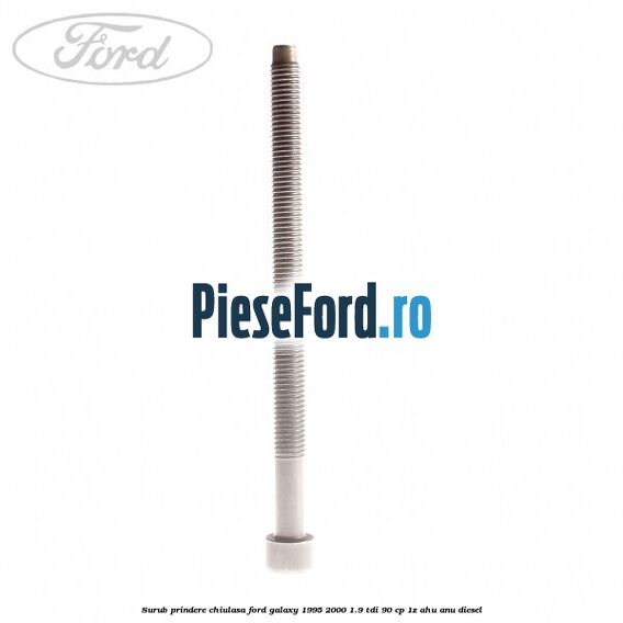 Surub prindere chiulasa Ford Galaxy 1995-2000 1.9 TDI 90 cp 1Z, AHU, ANU diesel