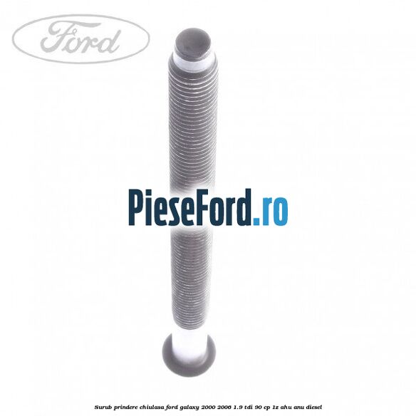 Surub prindere chiulasa Ford Galaxy 2000-2006 1.9 TDI 90 cp 1Z, AHU, ANU diesel