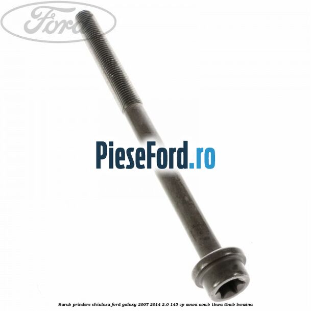 Surub prindere chiulasa Ford Galaxy 2007-2014 2.0 145 cp AOWA, AOWB, TBWA, TBWB benzina