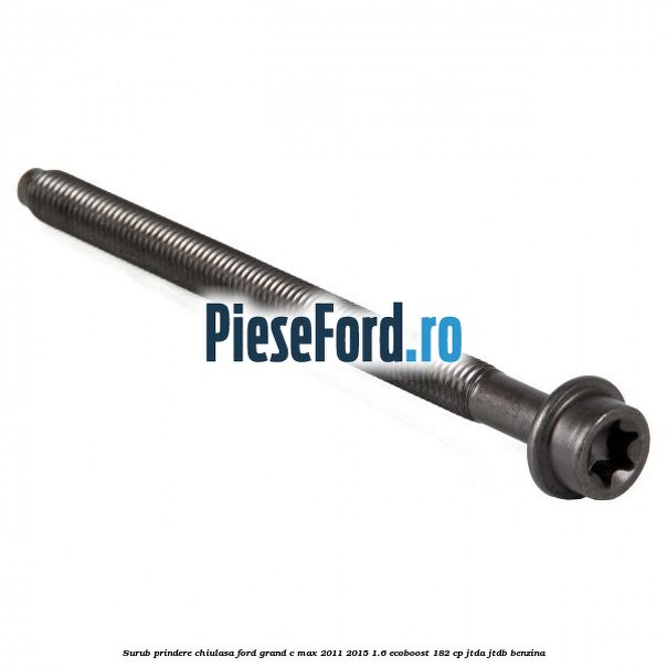 Surub prindere chiulasa Ford Grand C-Max 2011-2015 1.6 EcoBoost 182 cp JTDA, JTDB benzina