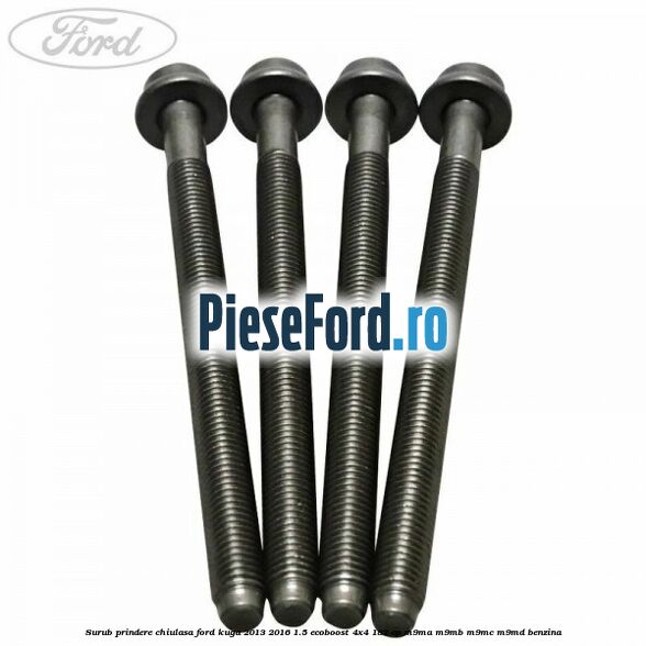 Surub prindere chiulasa Ford Kuga 2013-2016 1.5 EcoBoost 4x4 182 cp M9MA, M9MB, M9MC, M9MD benzina
