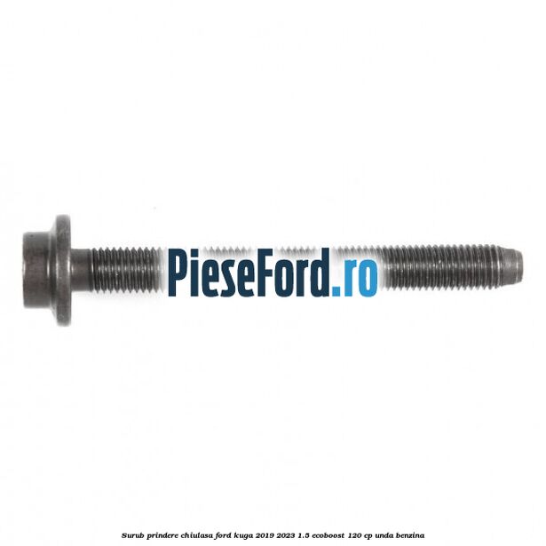 Surub prindere chiulasa Ford Kuga 2019-2023 1.5 EcoBoost 120 cp UNDA benzina
