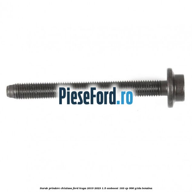 Surub prindere chiulasa Ford Kuga 2019-2023 1.5 EcoBoost 183 cp 996, Y1DA benzina