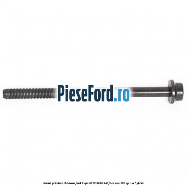 Surub prindere chiulasa Ford Kuga 2019-2023 2.5 FHEV 4x4 190 cp n/a hybrid