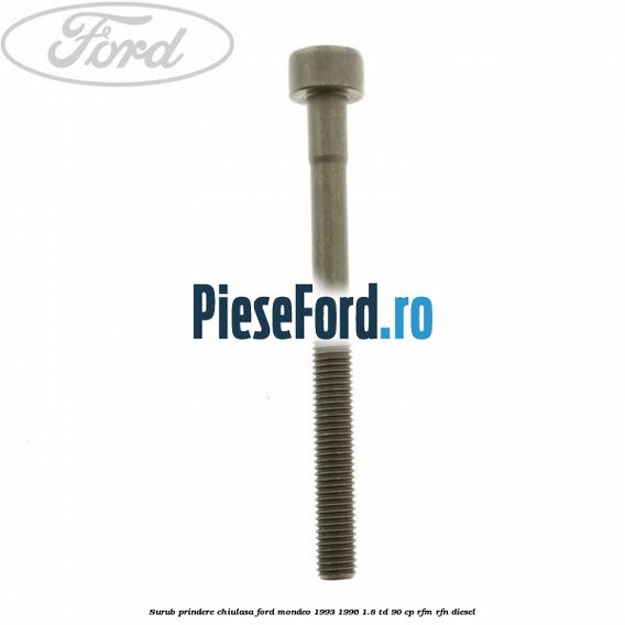 Surub prindere chiulasa Ford Mondeo 1993-1996 1.8 TD 90 cp RFM, RFN diesel