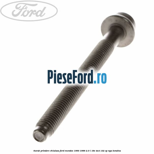 Surub prindere chiulasa Ford Mondeo 1993-1996 2.0 i 16V 4x4 132 cp NGA benzina
