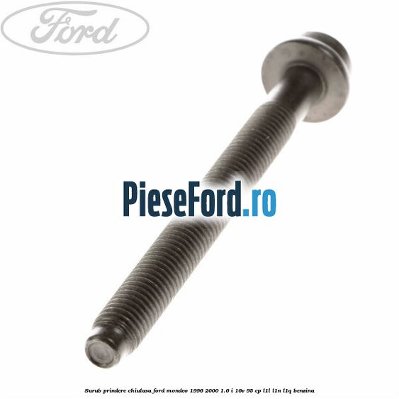 Surub prindere chiulasa Ford Mondeo 1996-2000 1.6 i 16V 95 cp L1L, L1N, L1Q benzina