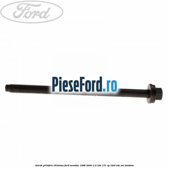 Surub prindere chiulasa Ford Mondeo 1996-2000 2.5 24V 171 cp LCBD, SEB, SEC benzina