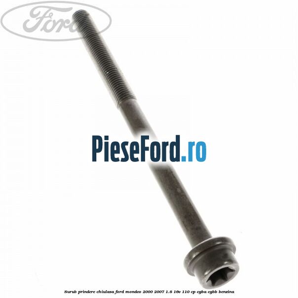 Surub prindere chiulasa Ford Mondeo 2000-2007 1.8 16V 110 cp CGBA, CGBB benzina