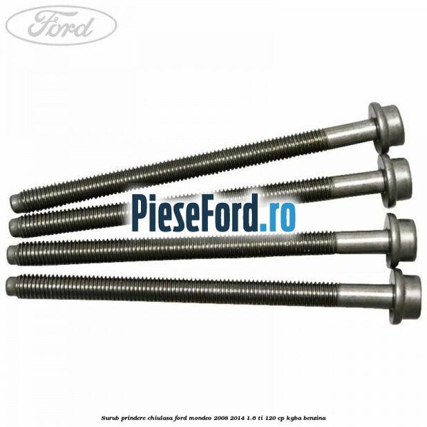 Surub prindere chiulasa Ford Mondeo 2008-2014 1.6 Ti 120 cp Surub prindere chiulasa Ford Mondeo 2008-2014 1.6 Ti 120 cp KGBA benzina
