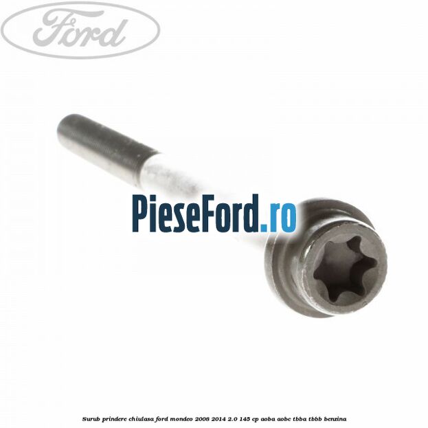Surub prindere chiulasa Ford Mondeo 2008-2014 2.0 145 cp Surub prindere chiulasa Ford Mondeo 2008-2014 2.0 145 cp AOBA, AOBC, TBBA, TBBB benzina