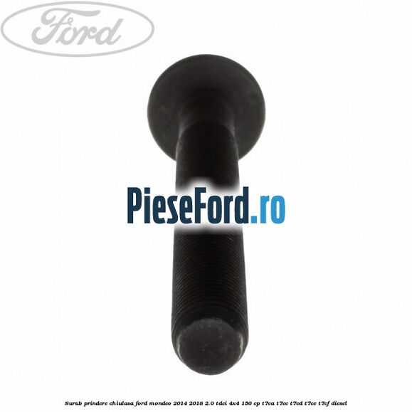 Surub prindere chiulasa Ford Mondeo 2014-2018 2.0 TDCi 4x4 150 cp Surub prindere chiulasa Ford Mondeo 2014-2018 2.0 TDCi 4x4 150 cp T7CA, T7CC, T7CD, T7CE, T7CF diesel