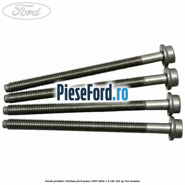 Surub prindere chiulasa Ford Puma 1997-2003 1.6 16V 103 cp Surub prindere chiulasa Ford Puma 1997-2003 1.6 16V 103 cp L1W benzina